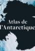 Atlas de l’Antarctique