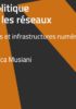 La politique dans les réseaux – Pouvoirs et infrastructures numériques
